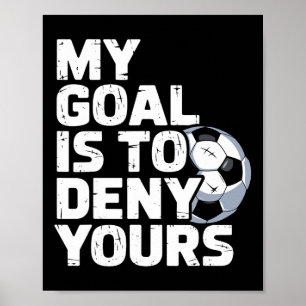 My Goal Is To Deny Yours Soccer _3 Poster