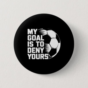 My Goal Is To Deny Yours Soccer _4 2 Inch Round Button