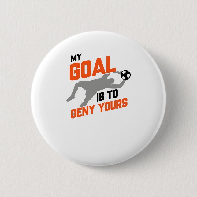 My Goal Is To Deny Yours Soccer Goalie 2 Inch Round Button (Front)