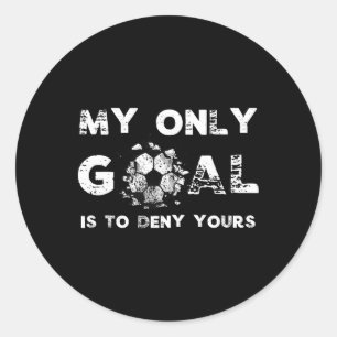 My Goal Is To Deny Yours Soccer Goalie Birthday  Classic Round Sticker