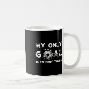 My Goal Is To Deny Yours Soccer Goalie Birthday Coffee Mug