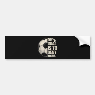 My Goal Is To Deny Yours Soccer Goalie Distressed  Bumper Sticker