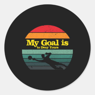 My Goal Is To Deny Yours Soccer Goalie Distressed  Classic Round Sticker