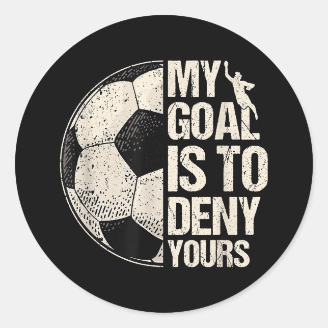 My Goal Is To Deny Yours Soccer Goalie Distressed  Classic Round Sticker (Front)