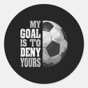 My Goal Is To Deny Yours Soccer Goalie Distressed Classic Round Sticker