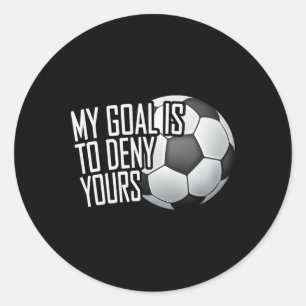My Goal Is To Deny Yours Soccer Goalie Distressed  Classic Round Sticker