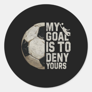 My Goal Is To Deny Yours Soccer Goalie Distressed Classic Round Sticker