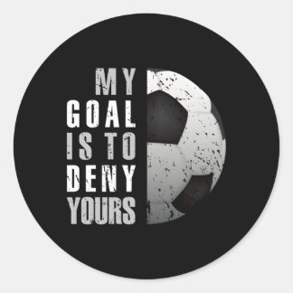 My Goal Is To Deny Yours Soccer Goalie Distressed  Classic Round Sticker