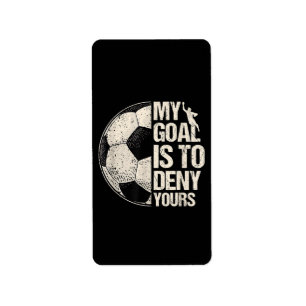 My Goal Is To Deny Yours Soccer Goalie Distressed  Label