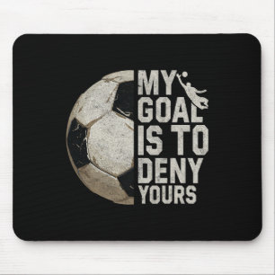 My Goal Is To Deny Yours Soccer Goalie Distressed  Mouse Pad