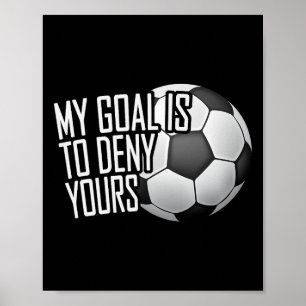 My Goal Is To Deny Yours Soccer Goalie Distressed  Poster