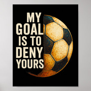 My Goal Is To Deny Yours Soccer Goalie Distressed Poster