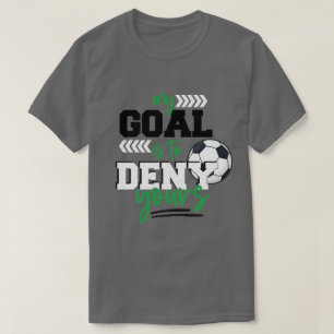 My Goal Is To Deny Yours Soccer Goalie Distressed T-Shirt