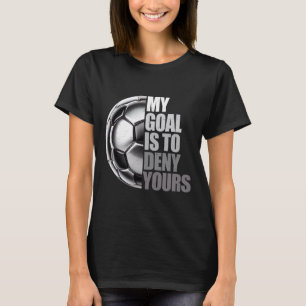 My Goal Is To Deny Yours Soccer Goalie Distressed T-Shirt