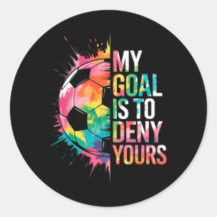 My Goal Is To Deny Yours Soccer Goalie Goalkeeper Classic Round Sticker