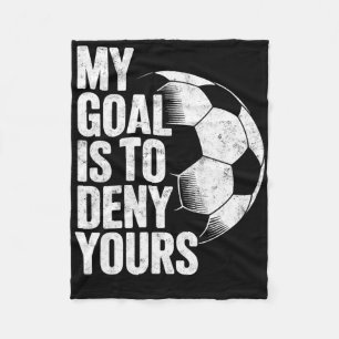 My Goal Is To Deny Yours Soccer Goalie Goalkeeper  Fleece Blanket
