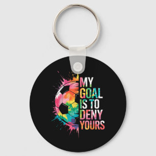 My Goal Is To Deny Yours Soccer Goalie Goalkeeper Keychain