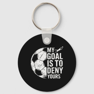 My Goal Is To Deny Yours Soccer Goalie Goalkeeper Keychain