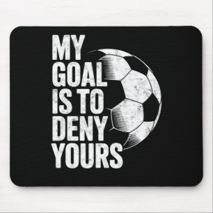 My Goal Is To Deny Yours Soccer Goalie Goalkeeper Mouse Pad