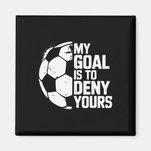 My Goal Is To Deny Yours Soccer Goalie Magnet