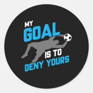 My Goal Is To Deny Yours Soccer Goalie Soccer Ball Classic Round Sticker