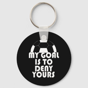 My Goal Is To Deny Yours Soccer Goalie Sport Keychain