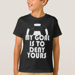 My Goal Is To Deny Yours Soccer Goalie Sport T-Shirt