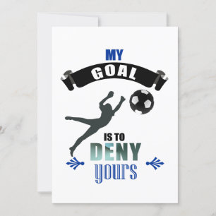 My Goal Is To Deny Yours Soccer Goalkeeper Invitation