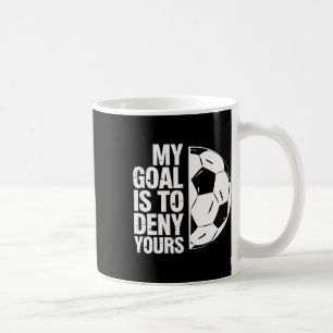 My Goal Is To Deny Yours Soccer Player Coffee Mug