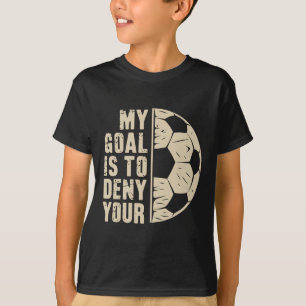 My Goal Is To Deny Yours Soccer Player T-Shirt