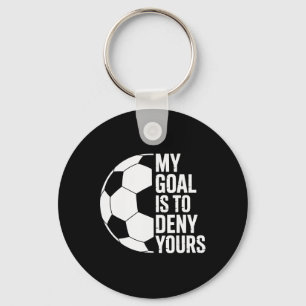 My Goal Is To Deny Yours Soccer Players Soccer Goa Keychain