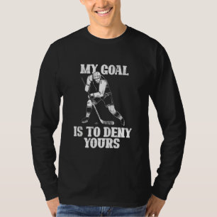 My Goal It To Deny Yours Ice Hockey Goalkeeper Gif T-Shirt
