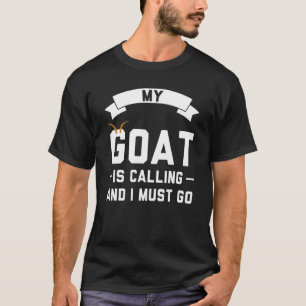 My Goat Is Calling And I Must Go Farming T-Shirt