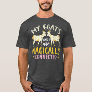 My Goats And I Are Magically Connected Funny Farme T-Shirt