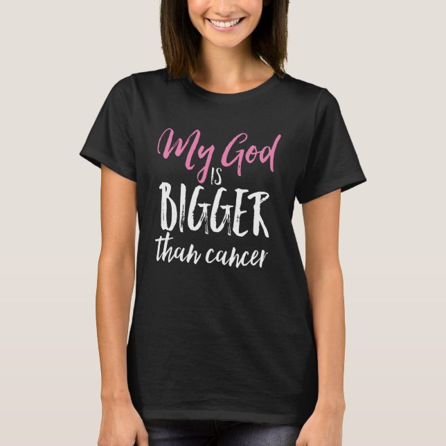 My God Is Bigger Than Cancer Awareness Christian T-Shirt (Front)