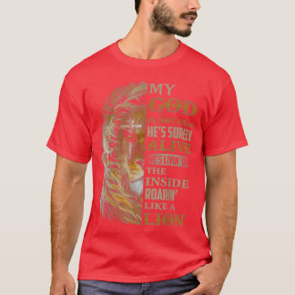 My God Is Not Dead Hes Surely Alive Hes Livin  T-Shirt