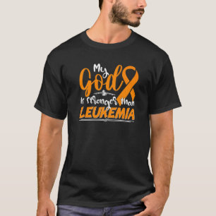 My God Is Stronger Than Leukaemia Awareness Warrio T-Shirt