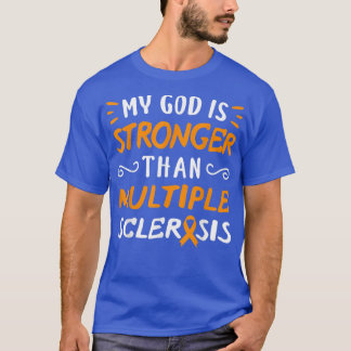 My God Is Stronger Than Multiple Sclerosis T-Shirt