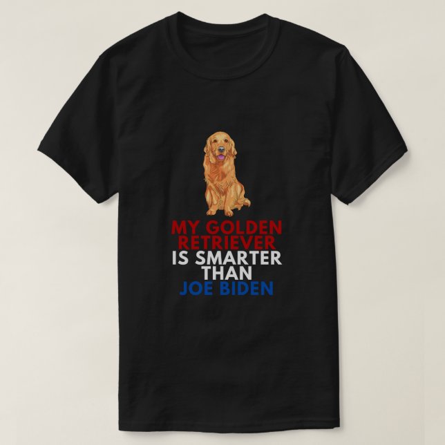 My Golden Retriever Is Smarter Than Joe Biden Funn T-Shirt (Design Front)