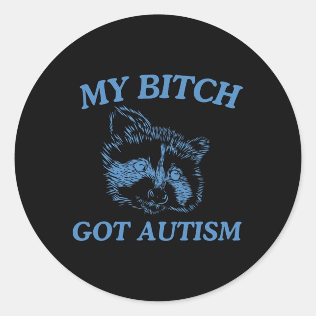My Got Autism Funny Saying Meme 1  Classic Round Sticker (Front)