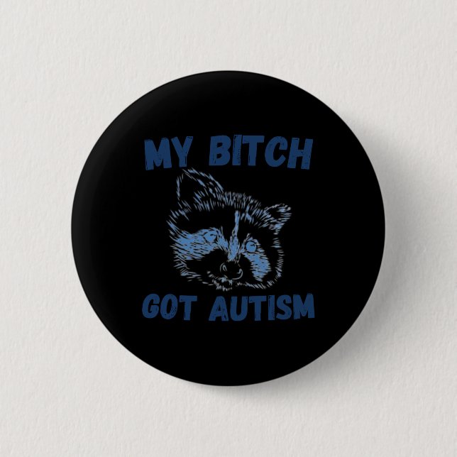 My Got Autism Funny Saying Meme  2 Inch Round Button (Front)