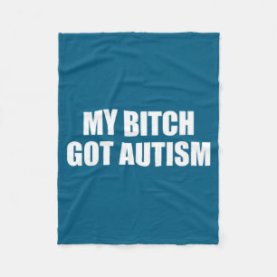 My Got Autism Funny Saying Meme Fleece Blanket