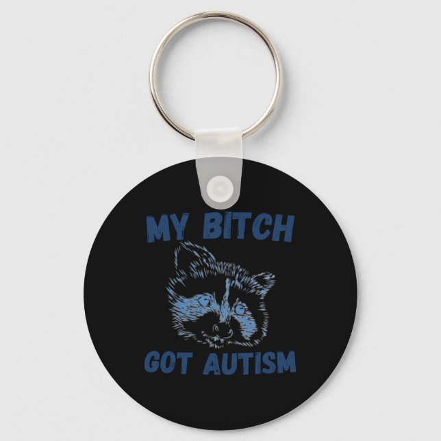 My Got Autism Funny Saying Meme  Keychain (Front)