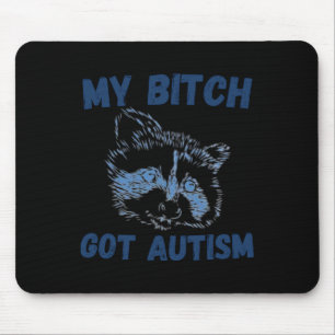 My Got Autism Funny Saying Meme Mouse Pad