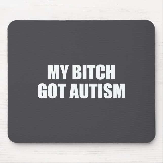 My Got Autism Funny Saying Meme  Mouse Pad (Front)