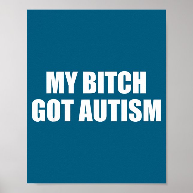 My Got Autism Funny Saying Meme  Poster (Front)