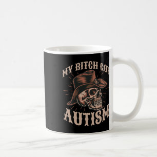 My Got Autism Funny Skeleton Meme Autistic 1 Coffee Mug