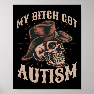 My Got Autism Funny Skeleton Meme Autistic 1  Poster