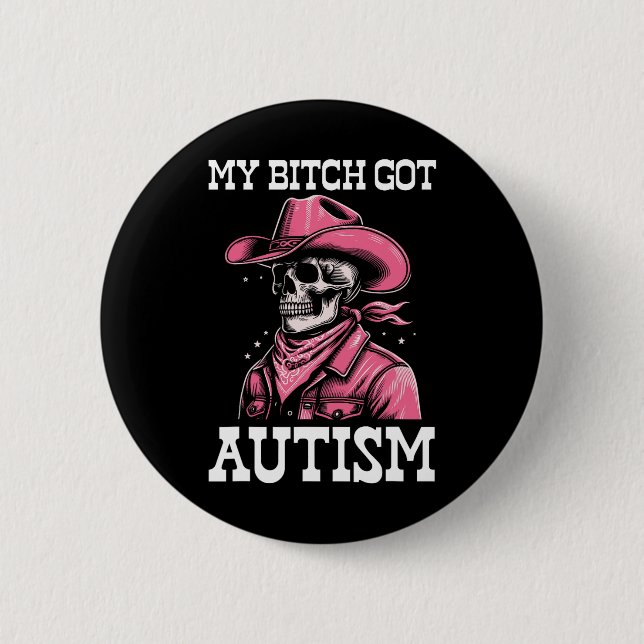 My Got Autism Funny Skeleton Meme Autistic  2 Inch Round Button (Front)