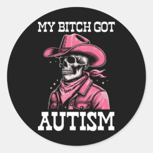 My Got Autism Funny Skeleton Meme Autistic  Classic Round Sticker